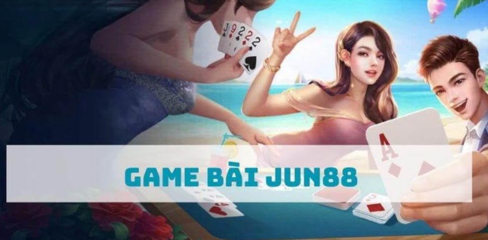 GIỚI THIỆU TỔNG QUAN SẢNH GAME BÀI JUN88