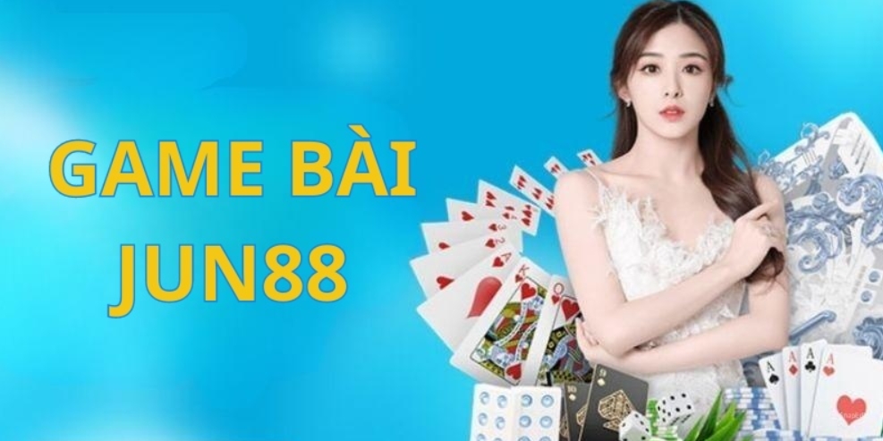 GAME BÀI Jun88 - THỎA SỨC CHƠI ĐÙA CÙNG CÁC LÁ BÀI