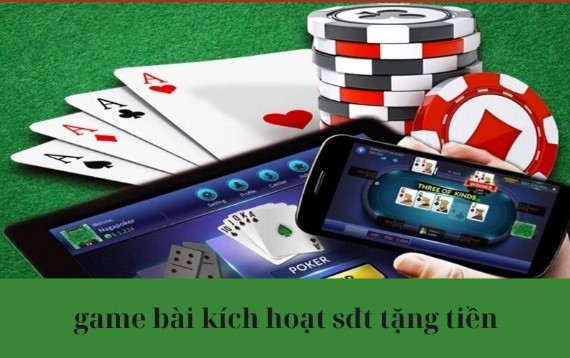 Khám phá về game bài kích hoạt sđt tặng tiền